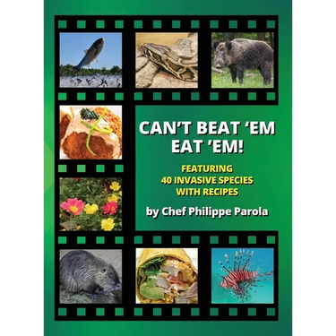 Can't Beat 'Em, Eat 'Em!: 40 Invasive Species With Recipes