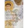 Living with Risk in the Late Roman World