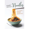Easy and Fast Noodles: Simple Noodle Cookbook for Quick Weekday Meals