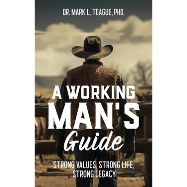 A Working Man's Guide: Strong Values, Strong Life, Strong Legacy