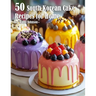 50 South Korean Cake Flavor Recipes for Home