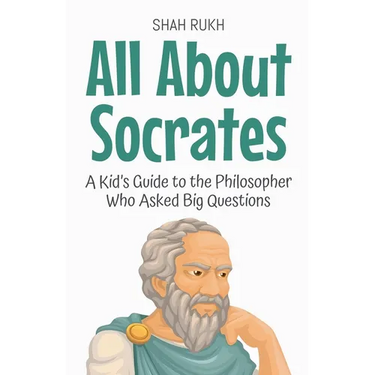 All About Socrates: A Kid's Guide to the Philosopher Who Asked Big Questions