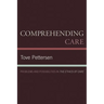 Comprehending Care: Problems and Possibilities in The Ethics of Care