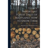 Thirty Important Forest Trees of Maryland. How to Know Them