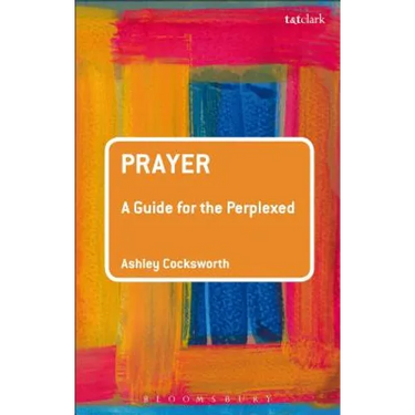 Prayer: A Guide for the Perplexed