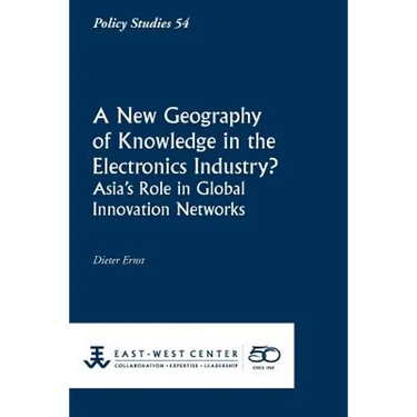 A New Geography of Knowledge in the Electronics Industry? - East-West Center