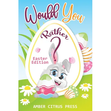 Would You Rather Easter Edition: A Fun Activity Book for Kids, With Hilarious and Silly Challenges & Easy and Hard Choices the Whole Family Will Enjoy