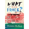 What the Frack?