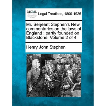 Mr. Serjeant Stephen's New commentaries on the laws of England: partly founded on Blackstone. Volume 2 of 4