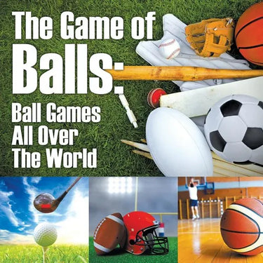 The Game of Balls: Ball Games All Over The World