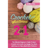 Crochet Patterns: The Ultimate Beginner's Guide To learn Crochet and create Any Design You Want with Easy-to-Follow Illustration Patterns.