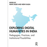 Exploring Digital Humanities in India: Pedagogies, Practices, and Institutional Possibilities