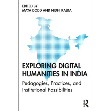 Exploring Digital Humanities in India: Pedagogies, Practices, and Institutional Possibilities