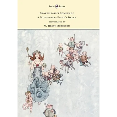 Shakespeare's Comedy of A Midsummer-Night's Dream - Illustrated by W. Heath Robinson