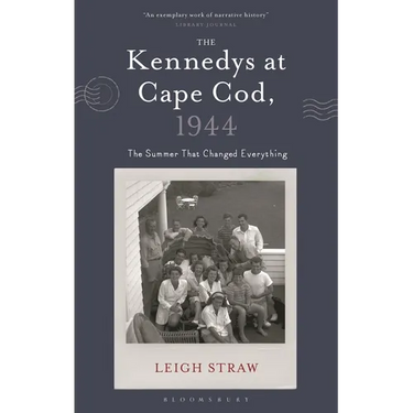 The Kennedys at Cape Cod, 1944: The Summer That Changed Everything