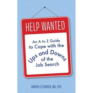 Help Wanted: An A to Z Guide to Cope with the Ups and Downs of the Job Search