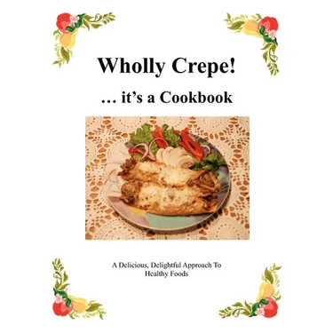 Wholly Crepe!: ...Its A Cookbook