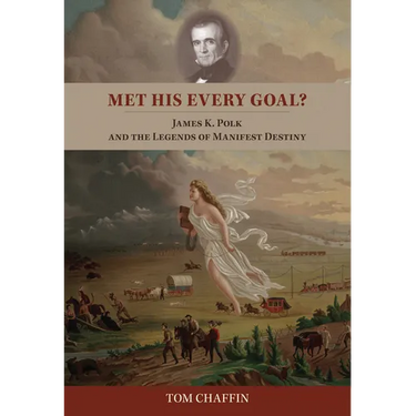 Met His Every Goal?: James K. Polk and the Legends of Manifest Destiny
