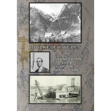 Bulkeley Wells And The Uncertain Luck Of The Mining Game
