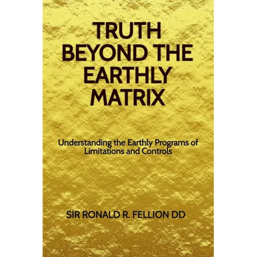 Truth Beyond the Earthly Matrix: Understanding the Earthly Programs of Limitations and Controls
