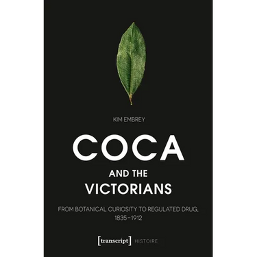 Coca and the Victorians: From Botanical Curiosity to Regulated Drug, 1835-1912