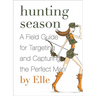 Hunting Season: A Field Guide to Targeting and Capturing the Perfect Man