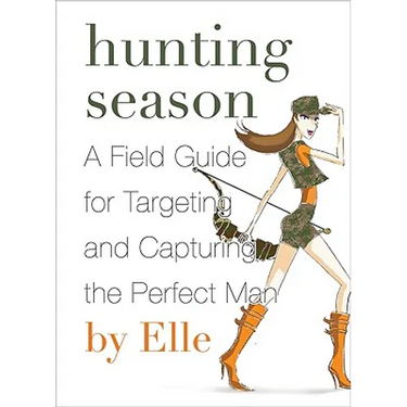 Hunting Season: A Field Guide to Targeting and Capturing the Perfect Man