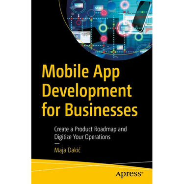 Mobile App Development for Businesses: Create a Product Roadmap and Digitize Your Operations