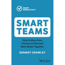 Smart Teams: How to Move from Friction to Flow and Work Better Together