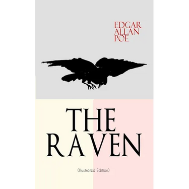 THE RAVEN (Illustrated Edition): Including Essays about the Poem & Biography of Edgar Allan Poe