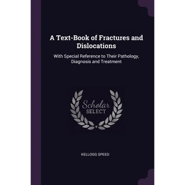 A Text-Book of Fractures and Dislocations: With Special Reference to Their Pathology, Diagnosis and Treatment