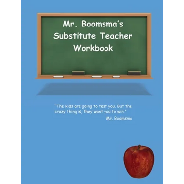 Mr. Boomsma's Substitute Teacher Workbook