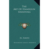 The Art of Handgun Shooting