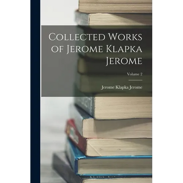 Collected Works of Jerome Klapka Jerome; Volume 2