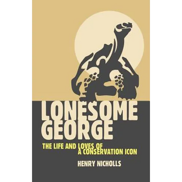 Lonesome George: The Life and Loves of a Conservation Icon