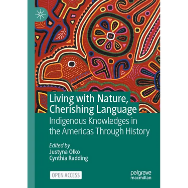 Living with Nature, Cherishing Language: Indigenous Knowledges in the Americas Through History