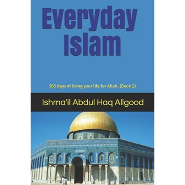 Everyday Islam: 365 days of living your life for Allah. (Book2)