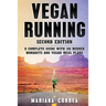 VEGAN RUNNING SECOND EDiTION: A COMPLETE GUIDE WiTH 100 RUNNER WORKOUTS AND VEGAN MEAL PLANS