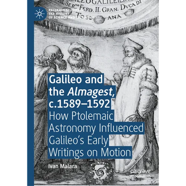 Galileo and the Almagest, C.1589-1592: How Ptolemaic Astronomy Influenced Galileo's Early Writings on Motion