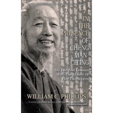 In The Presence Of Cheng Man-Ch'ing: My Life And Lessons With The Master Of Five Excellences