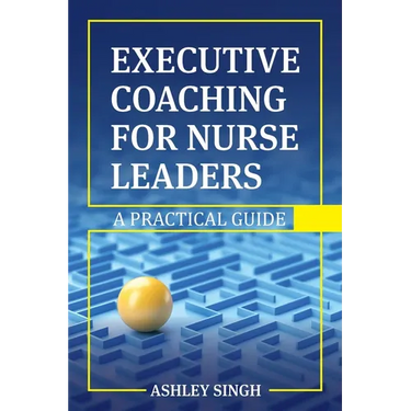 Executive Coaching for Nurse Leaders: A Practical Guide