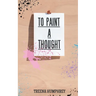 To Paint A Thought