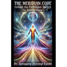 The Meridian Code: Unlock the Forbidden Switch to Energy Flow