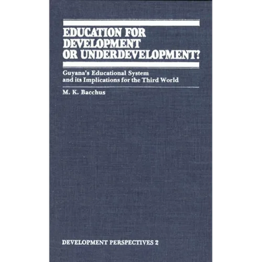 Education for Development or Underdevelopment?: Guyana's Educational System and Its Implications for the Third World