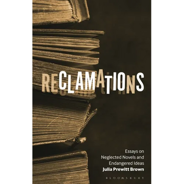 Reclamations: Essays on Neglected Novels and Endangered Ideas