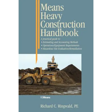 Means Heavy Construction Handbook: A Practical Guide to Estimating and Accounting Methods; Operations/Equipment Requirements; Hazardous Site Evaluat