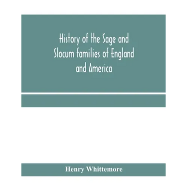 History of the Sage and Slocum families of England and America, including the allied families of Montague, Wanton, Brown, Josselyn, Standish, Doty, Ca