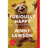 Furiously Happy: A Funny Book about Horrible Things
