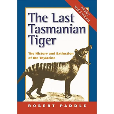 The Last Tasmanian Tiger: The History and Extinction of the Thylacine
