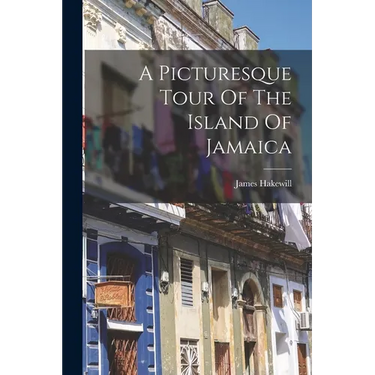 A Picturesque Tour Of The Island Of Jamaica